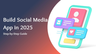 Step-by-Step Guide to Building a Social Media App in 2025