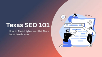 Texas SEO 101: How to Rank Higher and Get More Local Leads Now