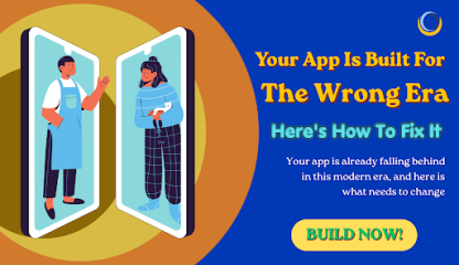 Your App Is Built For The Wrong Era. Here's How To Fix It.